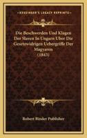 Die Beschwerden Und Klagen Der Slaven In Ungarn Uber Die Gesetzwidrigen Uebergriffe Der Magyaren (1843)