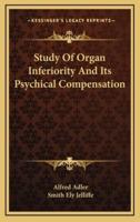 Study Of Organ Inferiority And Its Psychical Compensation