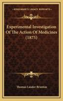 Experimental Investigation Of The Action Of Medicines (1875)