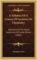 A Syllabus Of A Course Of Lectures On Chemistry