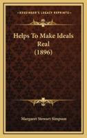 Helps To Make Ideals Real (1896)