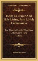 Helps To Prayer And Holy Living, Part 2, Holy Communion