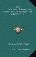 The Life Of Saint David And Other Tracts In Medieval Welsh (1912)