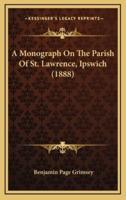 A Monograph On The Parish Of St. Lawrence, Ipswich (1888)