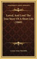 Loved, And Lost! The True Story Of A Short Life (1860)