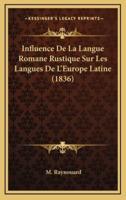 Influence De La Langue Romane Rustique Sur Les Langues De L'Europe Latine (1836)