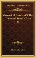 Geological Features Of The Transvaal, South Africa (1891)