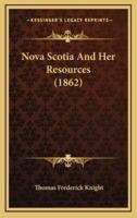 Nova Scotia And Her Resources (1862)