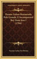 Poema Lisboa Restaurada Pelo Grande, E Incomparavel Rey Dom Joze I (1784)