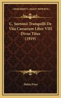 C. Suetonii Tranquilli De Vita Caesarum Liber VIII Divus Titus (1919)