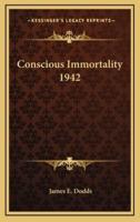 Conscious Immortality 1942