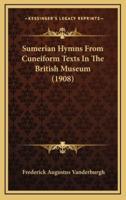 Sumerian Hymns From Cuneiform Texts In The British Museum (1908)