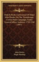 Orderly Book And Journal Of Major John Hawks, On The Ticonderoga-Crown Point Campaign, Under General Jeffrey Amherst, 1759-1760 (1911)