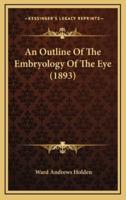 An Outline Of The Embryology Of The Eye (1893)