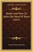 Books And How To Make The Most Of Them (1911)