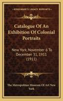 Catalogue Of An Exhibition Of Colonial Portraits