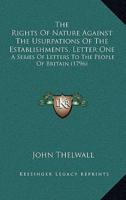 The Rights Of Nature Against The Usurpations Of The Establishments, Letter One