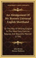 An Abridgement Of Mr. Byrom's Universal English Shorthand