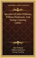 Speeches Of John Williams, William Huskisson, And George Canning (1826)