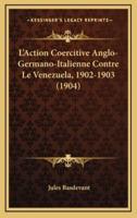 L'Action Coercitive Anglo-Germano-Italienne Contre Le Venezuela, 1902-1903 (1904)