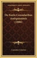 De Fastis Consularibus Antiquissimis (1886)