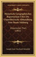 Historisch-Geographisches Repertorium Uber Die Unpartheyische Abhandlung Vom Staate Salzburg