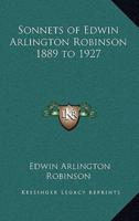 Sonnets of Edwin Arlington Robinson 1889 to 1927