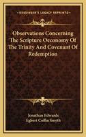 Observations Concerning The Scripture Oeconomy Of The Trinity And Covenant Of Redemption