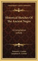 Historical Sketches Of The Ancient Negro