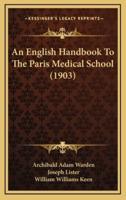 An English Handbook To The Paris Medical School (1903)