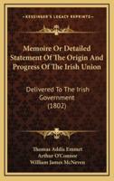 Memoire Or Detailed Statement Of The Origin And Progress Of The Irish Union