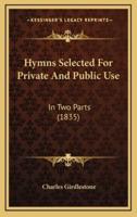 Hymns Selected For Private And Public Use