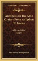 Antithesis In The Attic Orators From Antiphon To Isaeus