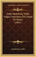 Della Muliebrita' Della Volgar Letteratura Dei Tempi Di Mezzo (1841)