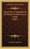 Apercu De La Vegetation Et Des Plantes Cultivees De La Suede (1867)