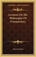 Lectures On The Philosophy Of Freemasonry