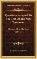 Questions Adapted To The Text Of The New Testament