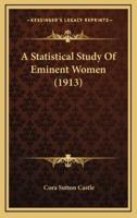 A Statistical Study Of Eminent Women (1913)