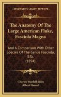The Anatomy Of The Large American Fluke, Fasciola Magna
