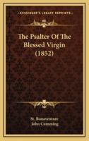 The Psalter Of The Blessed Virgin (1852)