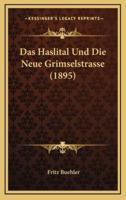 Das Haslital Und Die Neue Grimselstrasse (1895)