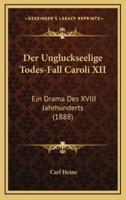 Der Ungluckseelige Todes-Fall Caroli XII