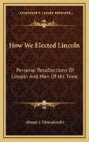 How We Elected Lincoln