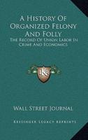 A History Of Organized Felony And Folly
