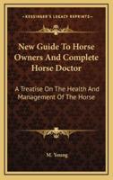 New Guide To Horse Owners And Complete Horse Doctor