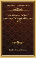 The Relation Of Leaf Structure To Physical Factors (1905)