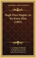 Hugh Price Hughes As We Knew Him (1902)