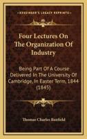 Four Lectures On The Organization Of Industry