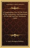 A Compendious View Of The Proofs Of The Authenticity And Inspiration Of The Old And New Testaments (1828)