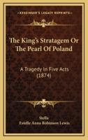 The King's Stratagem Or The Pearl Of Poland